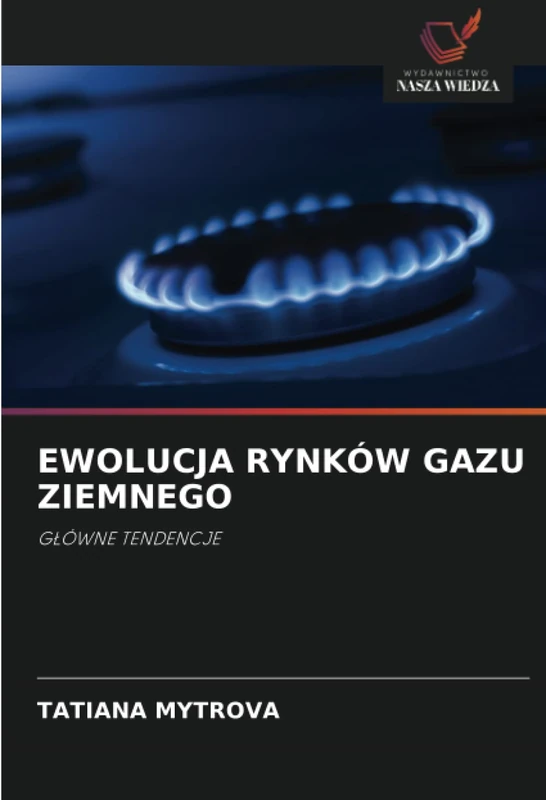 EWOLUCJA RYNKÓW GAZU ZIEMNEGO: GŁÓWNE TENDENCJE