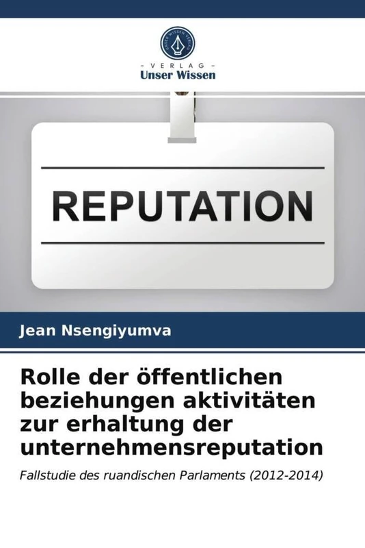 Rolle der öffentlichen beziehungen aktivitäten zur erhaltung der unternehmensreputation: Fallstudie des ruandischen Parlaments (2012-2014) - Image 1