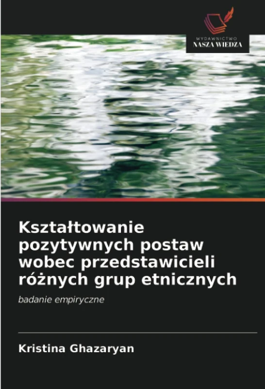 Kształtowanie pozytywnych postaw wobec przedstawicieli różnych grup etnicznych: badanie empiryczne