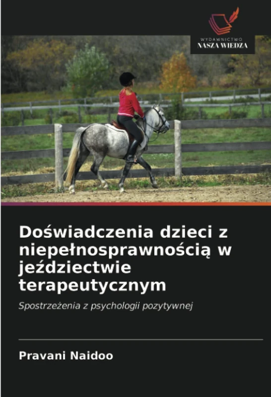 Doświadczenia dzieci z niepełnosprawnością w jeździectwie terapeutycznym: Spostrzeżenia z psychologii pozytywnej