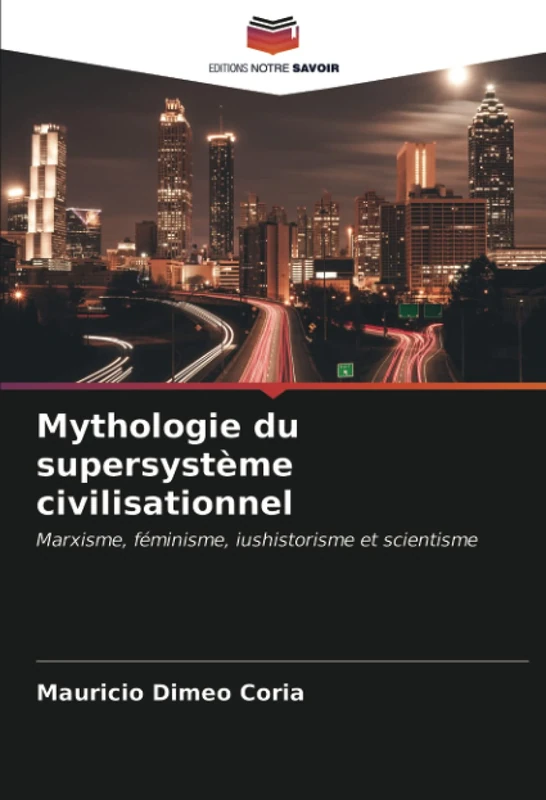 Mythologie du supersystème civilisationnel: Marxisme, féminisme, iushistorisme et scientisme