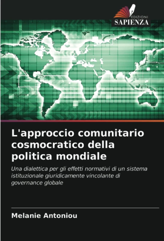 L'approccio comunitario cosmocratico della politica mondiale: Una dialettica per gli effetti normativi di un sistema istituzionale giuridicamente vincolante di governance globale