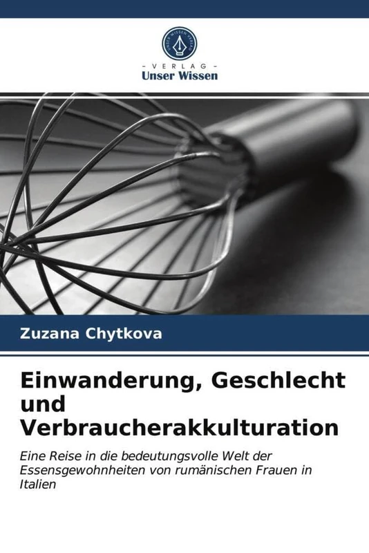Einwanderung, Geschlecht und Verbraucherakkulturation: Eine Reise in die bedeutungsvolle Welt der Essensgewohnheiten von rumänischen Frauen in Italien