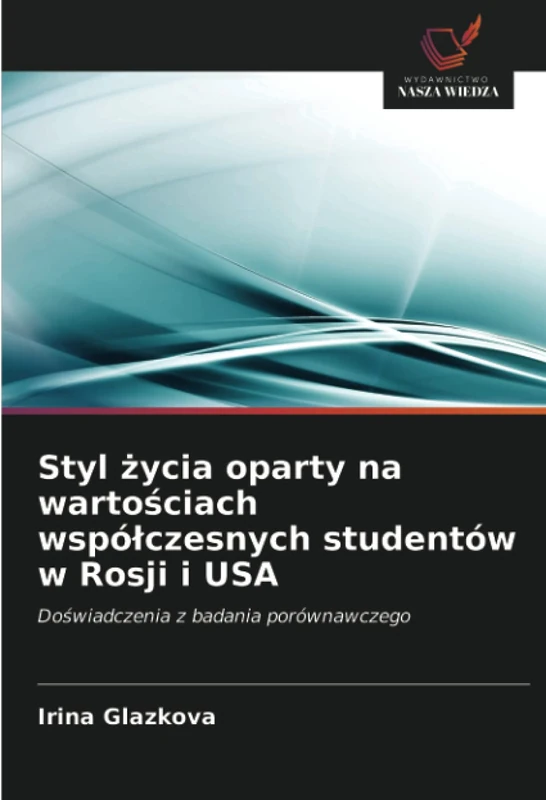 Styl życia oparty na wartościach współczesnych studentów w Rosji i USA: Doświadczenia z badania porównawczego