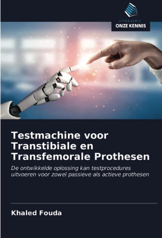 Testmachine voor Transtibiale en Transfemorale Prothesen: De ontwikkelde oplossing kan testprocedures uitvoeren voor zowel passieve als actieve prothesen