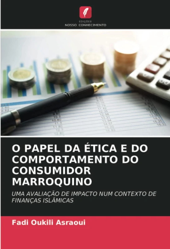 O PAPEL DA ÉTICA E DO COMPORTAMENTO DO CONSUMIDOR MARROQUINO: UMA AVALIAÇÃO DE IMPACTO NUM CONTEXTO DE FINANÇAS ISLÂMICAS