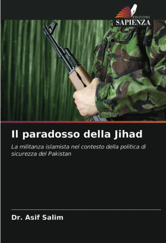 Il paradosso della Jihad: La militanza islamista nel contesto della politica di sicurezza del Pakistan