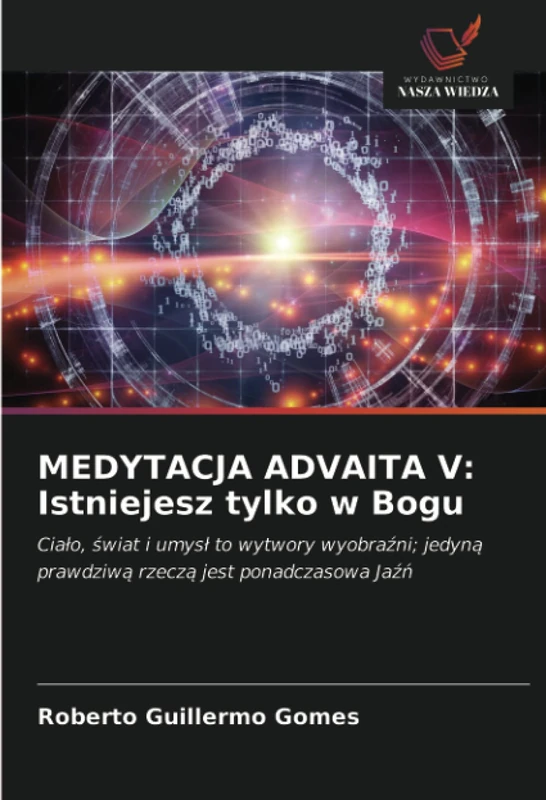MEDYTACJA ADVAITA V: Istniejesz tylko w Bogu: Ciało, świat i umysł to wytwory wyobraźni; jedyną prawdziwą rzeczą jest ponadczasowa Jaźń: Cia¿o, ¿wiat ... prawdziw¿ rzecz¿ jest ponadczasowa Ja¿¿
