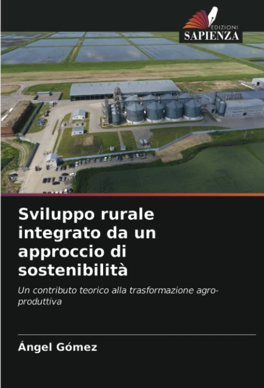 Sviluppo rurale integrato da un approccio di sostenibilità: Un contributo teorico alla trasformazione agro-produttiva