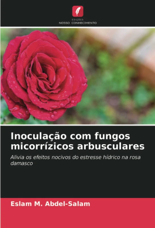 Inoculação com fungos micorrízicos arbusculares: Alivia os efeitos nocivos do estresse hídrico na rosa damasco