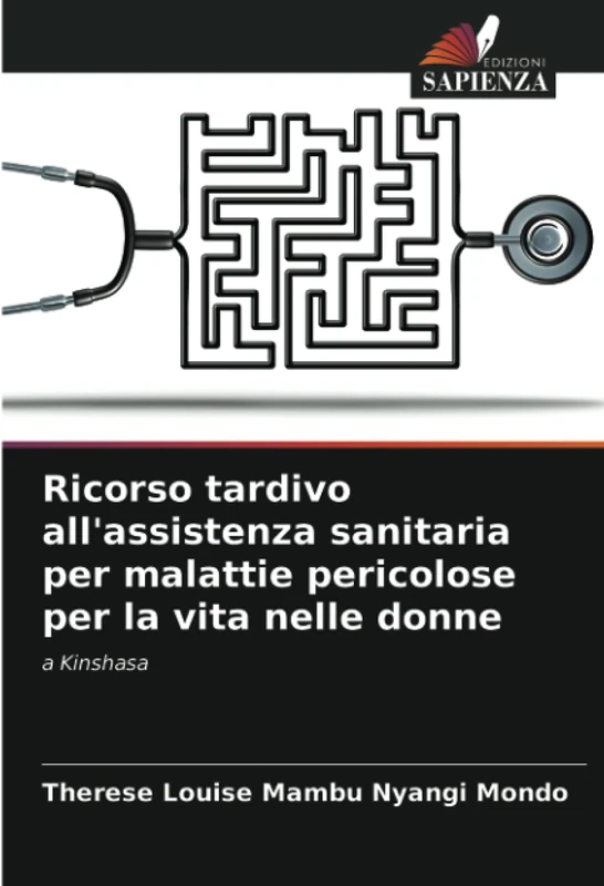 Ricorso tardivo all'assistenza sanitaria per malattie pericolose per la vita nelle donne: a Kinshasa