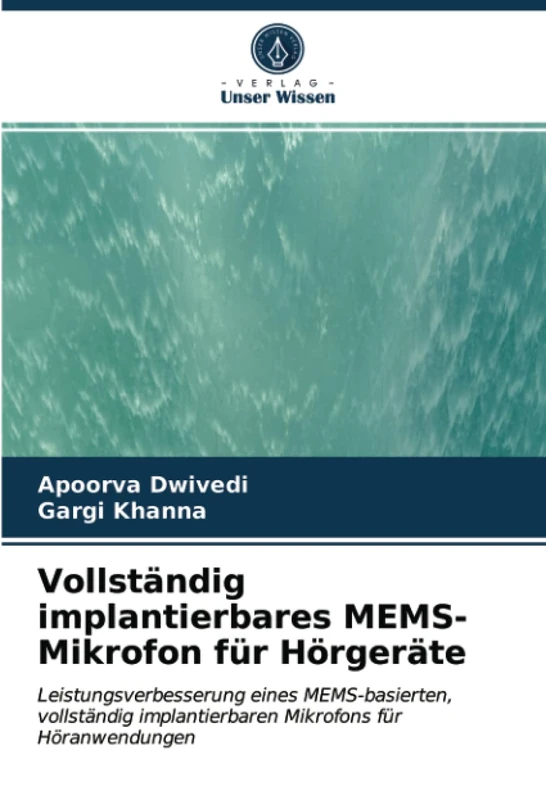 Vollständig implantierbares MEMS-Mikrofon für Hörgeräte: Leistungsverbesserung eines MEMS-basierten, vollständig implantierbaren Mikrofons für Höranwendungen