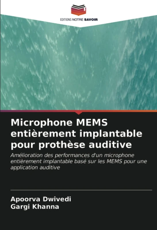 Microphone MEMS entièrement implantable pour prothèse auditive: Amélioration des performances d'un microphone entièrement implantable basé sur les MEMS pour une application auditive