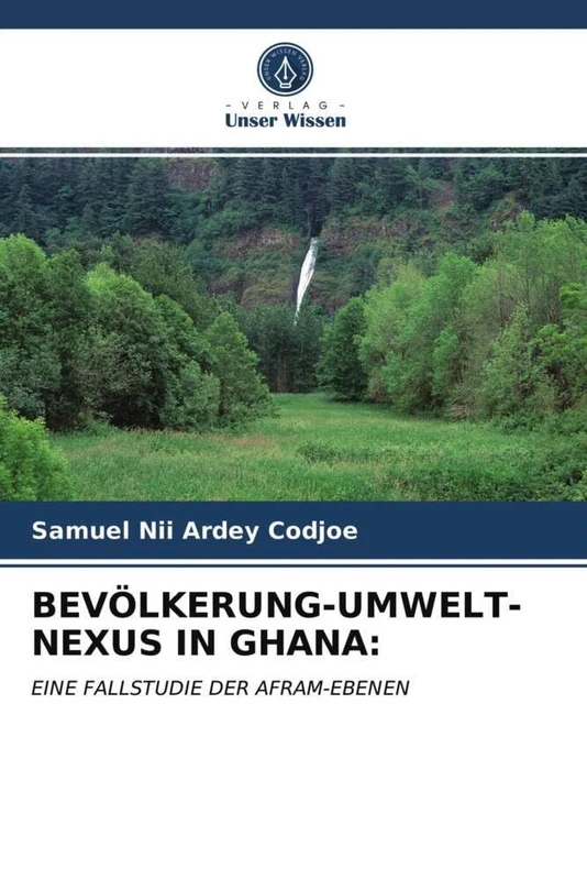 BEVÖLKERUNG-UMWELT-NEXUS IN GHANA:: EINE FALLSTUDIE DER AFRAM-EBENEN