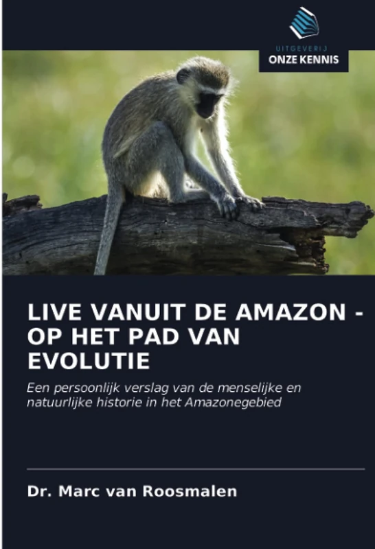 LIVE VANUIT DE AMAZON - OP HET PAD VAN EVOLUTIE: Een persoonlijk verslag van de menselijke en natuurlijke historie in het Amazonegebied
