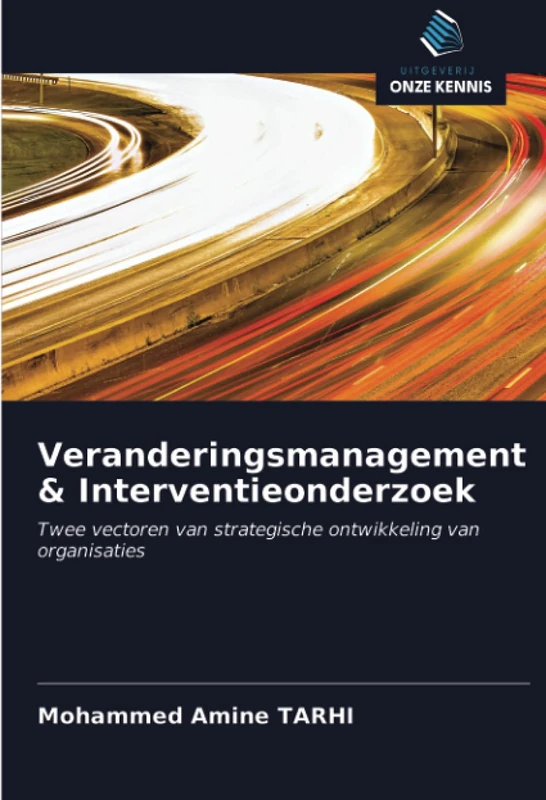 Veranderingsmanagement & Interventieonderzoek: Twee vectoren van strategische ontwikkeling van organisaties