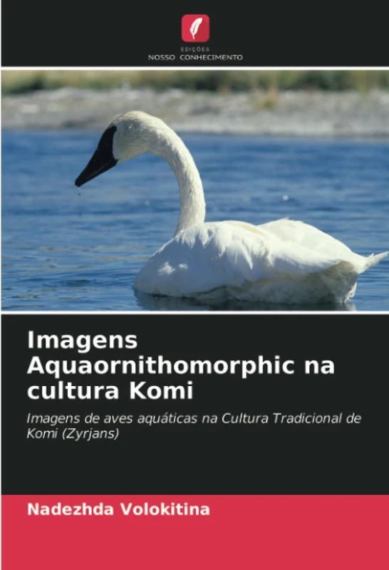 Imagens Aquaornithomorphic na cultura Komi: Imagens de aves aquáticas na Cultura Tradicional de Komi (Zyrjans)