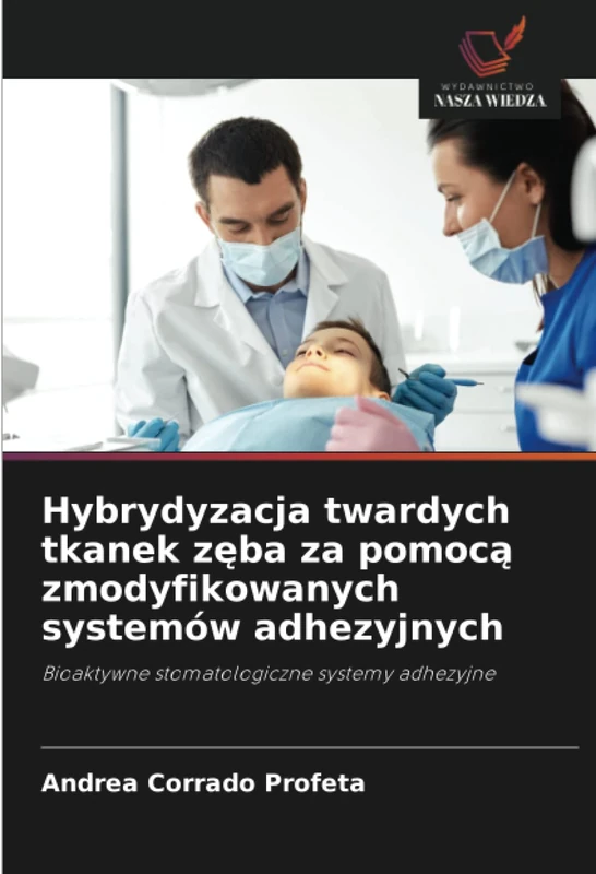 Hybrydyzacja twardych tkanek zęba za pomocą zmodyfikowanych systemów adhezyjnych: Bioaktywne stomatologiczne systemy adhezyjne - Image 1