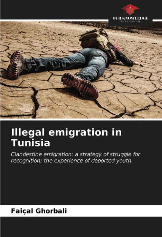 Illegal emigration in Tunisia: Clandestine emigration: a strategy of struggle for recognition; the experience of deported youth