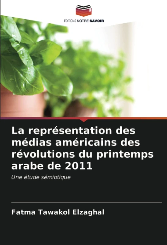 La représentation des médias américains des révolutions du printemps arabe de 2011: Une étude sémiotique