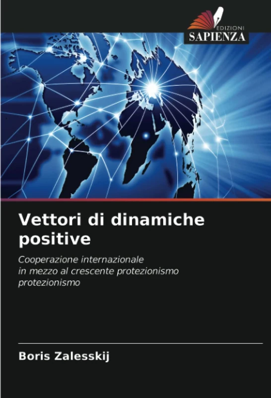 Vettori di dinamiche positive: Cooperazione internazionalein mezzo al crescente protezionismoprotezionismo