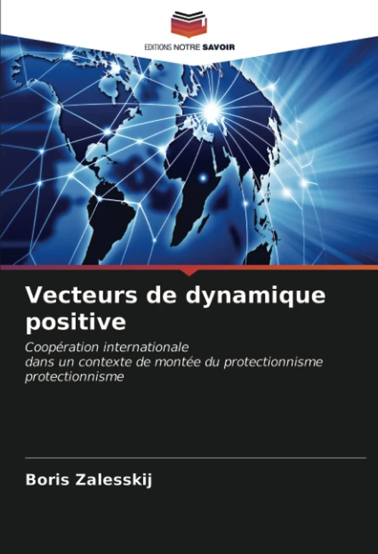 Vecteurs de dynamique positive: Coopération internationaledans un contexte de montée du protectionnismeprotectionnisme