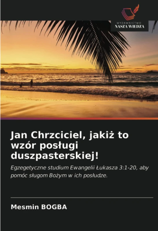 Jan Chrzciciel, jakiż to wzór posługi duszpasterskiej!: Egzegetyczne studium Ewangelii Łukasza 3:1-20, aby pomóc sługom Bożym w ich posłudze.: ... aby pomóc s¿ugom Bo¿ym w ich pos¿udze. - Image 1