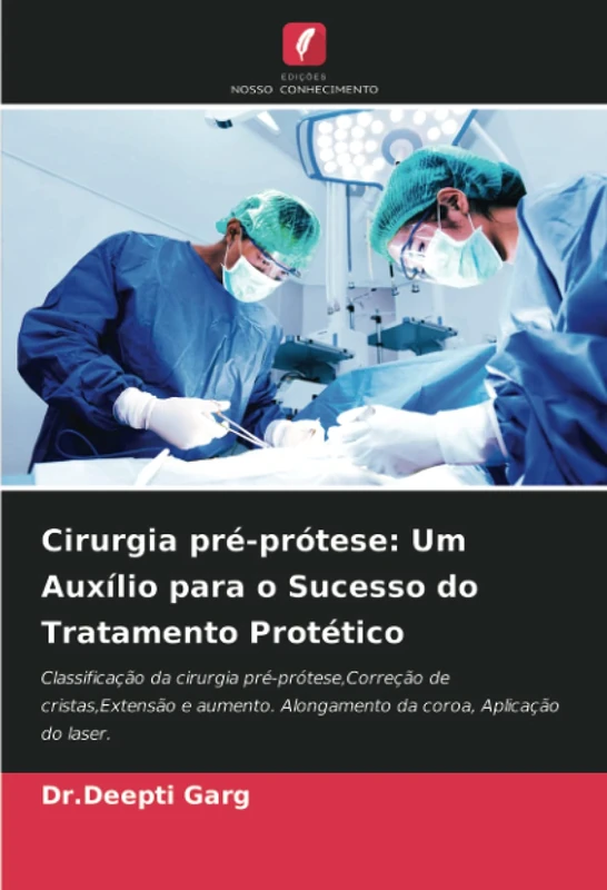 Cirurgia pré-prótese: Um Auxílio para o Sucesso do Tratamento Protético: Classificação da cirurgia pré-prótese,Correção de cristas,Extensão e aumento. Alongamento da coroa, Aplicação do laser. - Image 1