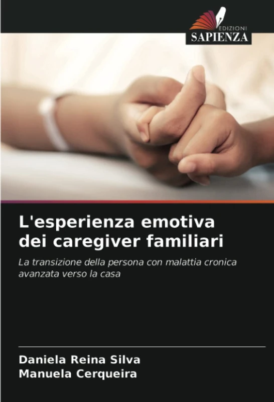 L'esperienza emotiva dei caregiver familiari: La transizione della persona con malattia cronica avanzata verso la casa
