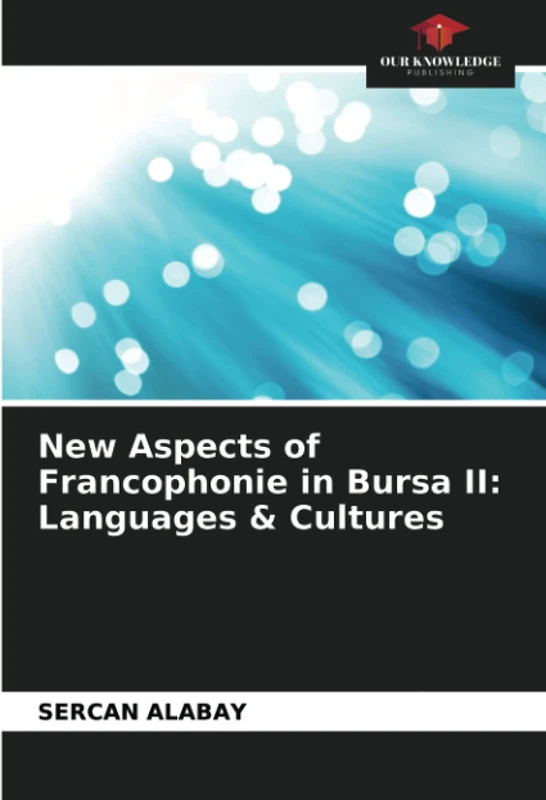 New Aspects of Francophonie in Bursa II: Languages & Cultures