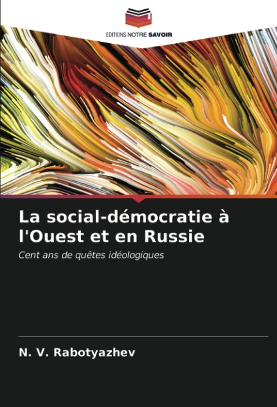 La social-démocratie à l'Ouest et en Russie: Cent ans de quêtes idéologiques