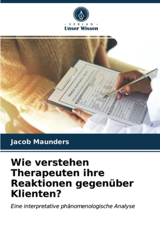 Wie verstehen Therapeuten ihre Reaktionen gegenüber Klienten?: Eine interpretative phänomenologische Analyse