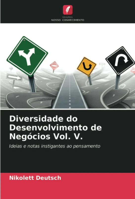 Diversidade do Desenvolvimento de Negócios Vol. V.: Ideias e notas instigantes ao pensamento