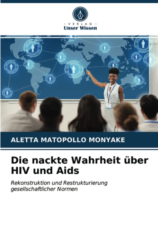 Die nackte Wahrheit über HIV und Aids: Rekonstruktion und Restrukturierung gesellschaftlicher Normen