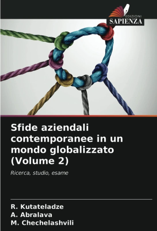 Sfide aziendali contemporanee in un mondo globalizzato (Volume 2): Ricerca, studio, esame