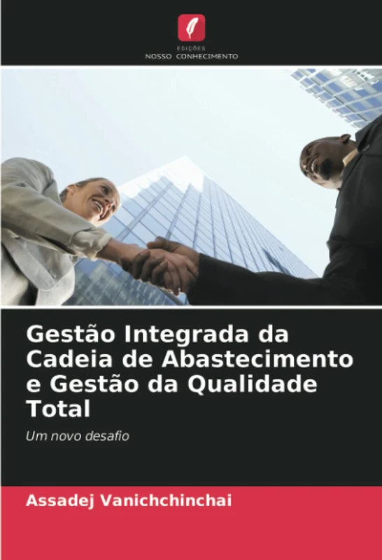 Gestão Integrada da Cadeia de Abastecimento e Gestão da Qualidade Total: Um novo desafio