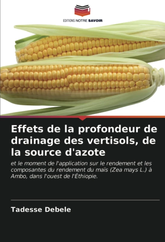 Effets de la profondeur de drainage des vertisols, de la source d'azote: et le moment de l'application sur le rendement et les composantes du ... mays L.) à Ambo, dans l'ouest de l'Éthiopie.