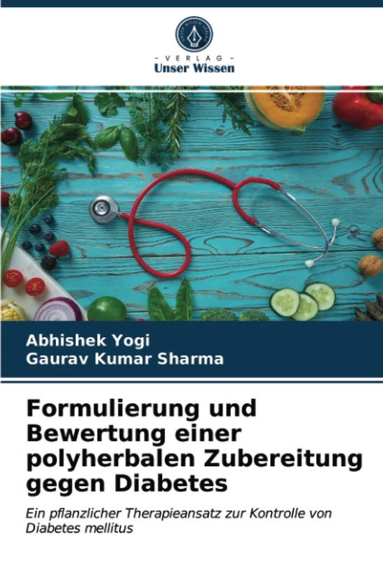 Formulierung und Bewertung einer polyherbalen Zubereitung gegen Diabetes: Ein pflanzlicher Therapieansatz zur Kontrolle von Diabetes mellitus