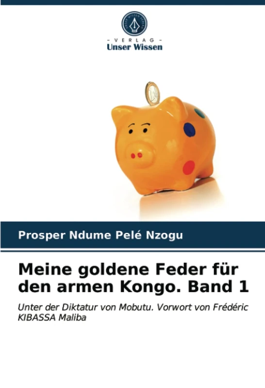 Meine goldene Feder für den armen Kongo. Band 1: Unter der Diktatur von Mobutu. Vorwort von Frédéric KIBASSA Maliba