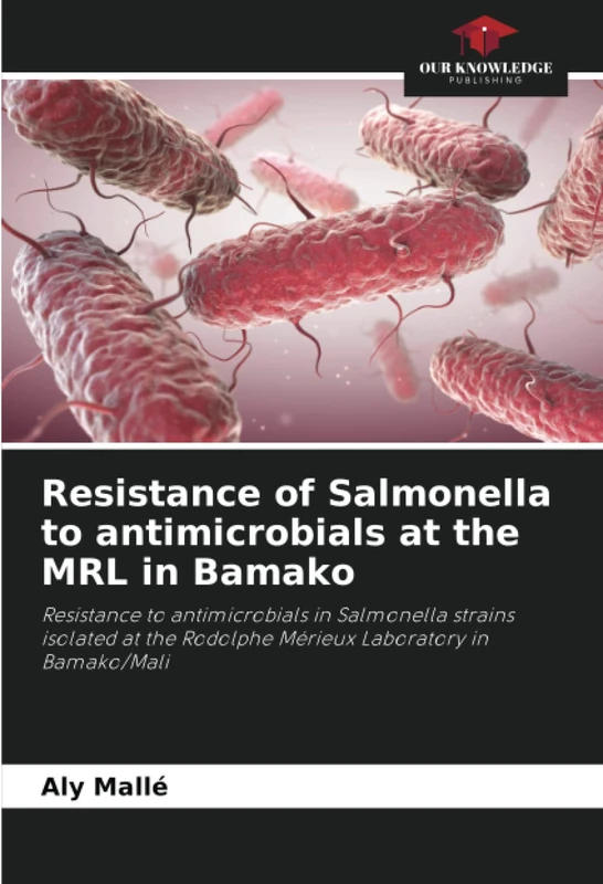 Resistance of Salmonella to antimicrobials at the MRL in Bamako: Resistance to antimicrobials in Salmonella strains isolated at the Rodolphe Mérieux Laboratory in Bamako/Mali