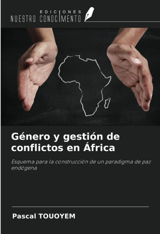 Género y gestión de conflictos en África: Esquema para la construcción de un paradigma de paz endógena