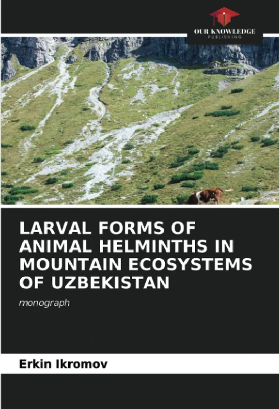 LARVAL FORMS OF ANIMAL HELMINTHS IN MOUNTAIN ECOSYSTEMS OF UZBEKISTAN: monograph