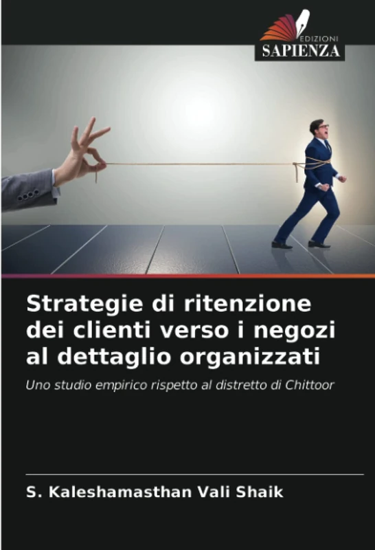 Strategie di ritenzione dei clienti verso i negozi al dettaglio organizzati: Uno studio empirico rispetto al distretto di Chittoor