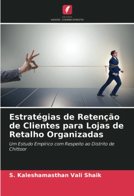 Estratégias de Retenção de Clientes para Lojas de Retalho Organizadas: Um Estudo Empírico com Respeito ao Distrito de Chittoor