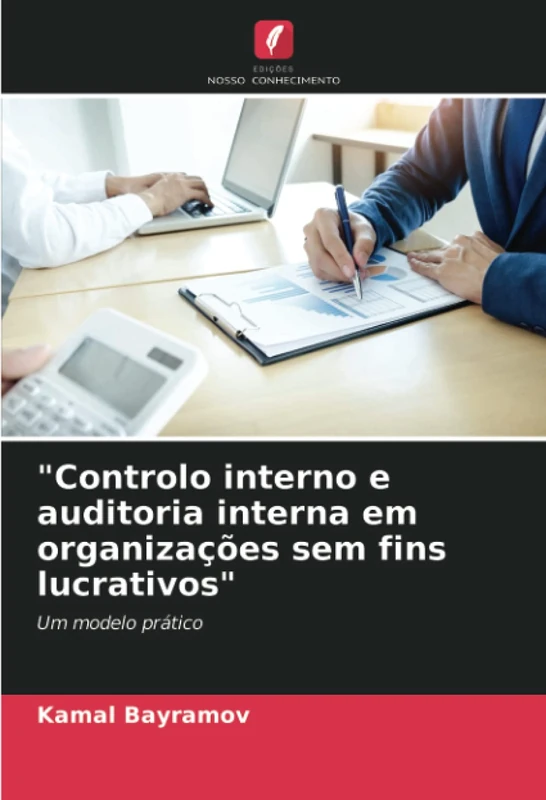 "Controlo interno e auditoria interna em organizações sem fins lucrativos": Um modelo prático