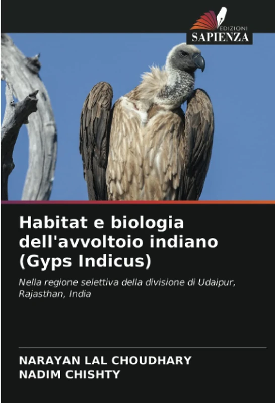 Habitat e biologia dell'avvoltoio indiano (Gyps Indicus): Nella regione selettiva della divisione di Udaipur, Rajasthan, India