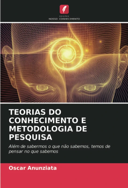 TEORIAS DO CONHECIMENTO E METODOLOGIA DE PESQUISA: Além de sabermos o que não sabemos, temos de pensar no que sabemos