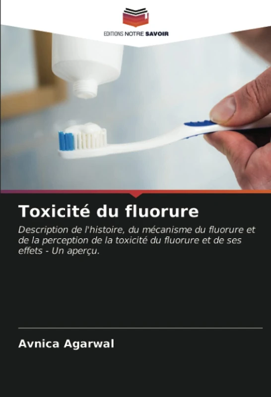Toxicité du fluorure: Description de l'histoire, du mécanisme du fluorure et de la perception de la toxicité du fluorure et de ses effets - Un aperçu.
