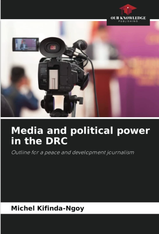 Media and political power in the DRC: Outline for a peace and development journalism