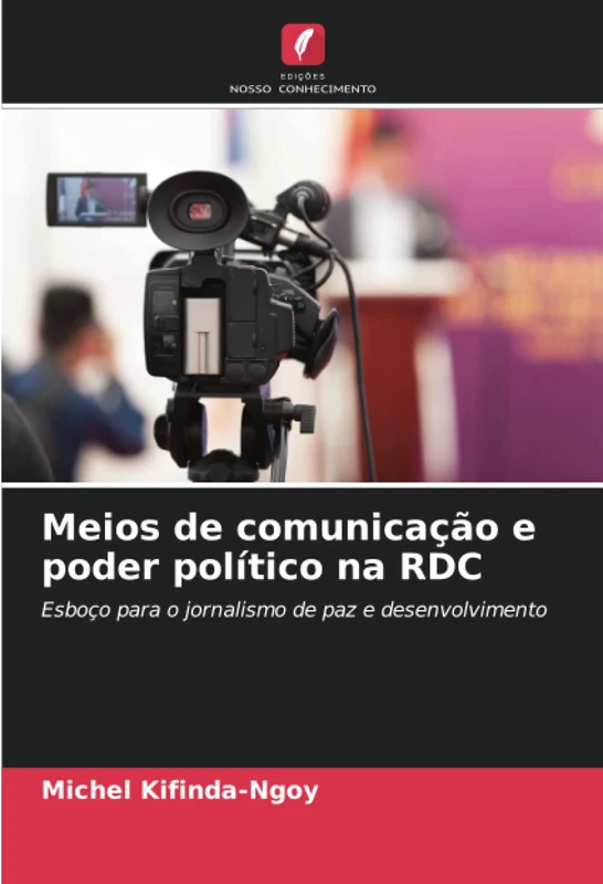 Meios de comunicação e poder político na RDC: Esboço para o jornalismo de paz e desenvolvimento